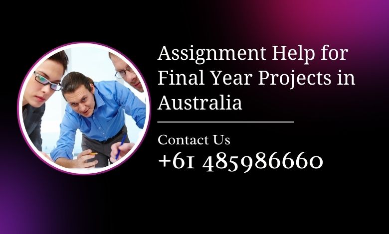 Assignment Help for Final Year Projects Australia