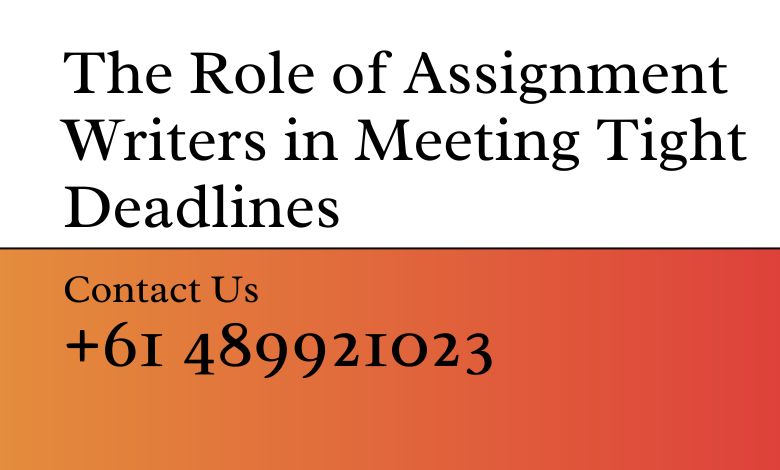 The Role of Assignment Writers in Meeting Tight Deadlines